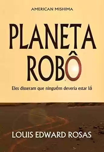 Capa do livro: Planeta Robô: Eles disseram que ninguém deveria estar lá (As Crônicas de Contato Livro 1) - Ler Online pdf