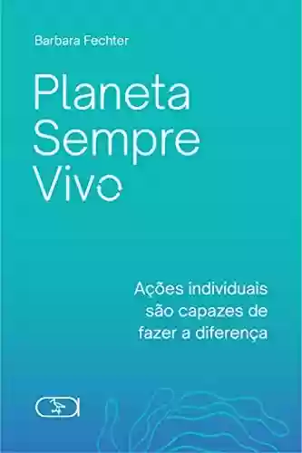 Capa do livro: Planeta Sempre Vivo - Ler Online pdf