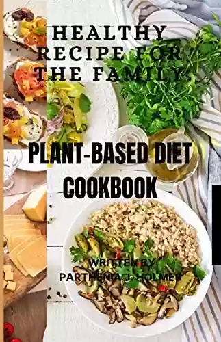 Livro PDF PLANT-BASE DIET COOKBOOK : HEALTHY RECIPE FOR THE FAMILY (English Edition)