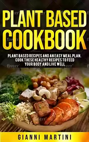 Livro PDF: Plant Based Cookbook: Plant based Healthy Recipes for Breakfast, Lunch and Dinner (Plant Based Cookbook) (Healthy Cooking) (English Edition)