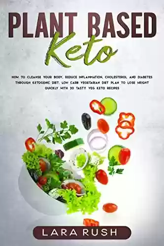 Livro PDF: Plant-Based Keto: How to Cleanse your Body, Reduce Inflammation, Cholesterol and Diabetes through Ketogenic Diet. Low-Carb Vegetarian Diet Plan to Lose ... 30 Tasty Veg Keto Recipes (English Edition)