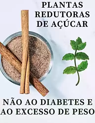 Livro PDF: Plantas hipoglicêmicas: Plantas redutoras de açúcar - não ao diabetes e ao excesso de peso