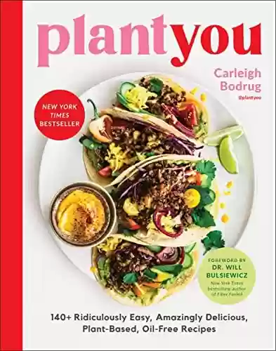 Capa do livro: PlantYou: 140+ Ridiculously Easy, Amazingly Delicious Plant-Based Oil-Free Recipes (English Edition) - Ler Online pdf