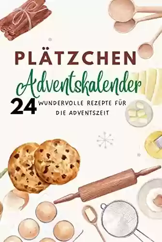 Livro PDF: Plätzchen Adventskalender: 24 wundervolle Rezepte für die Adventszeit (German Edition)
