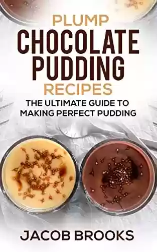 Livro PDF: Plump Chocolate Pudding Recipes: The Ultimate Guide to Making Perfect Pudding (English Edition)