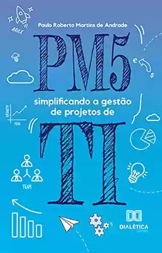 Livro PDF: PM5: simplificando a gestão de projetos de TI