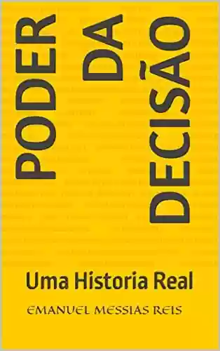 Livro PDF: poder da decisão: Uma Historia Real