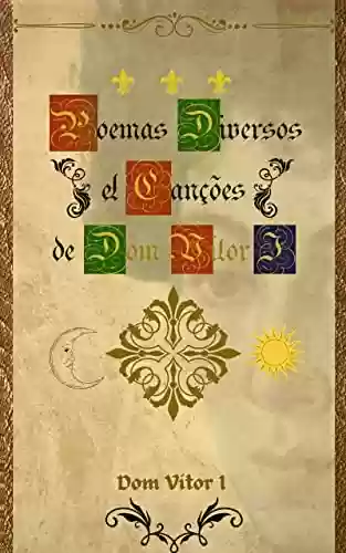 Capa do livro: Poemas Diversos & Canções de Dom Vítor I - Ler Online pdf