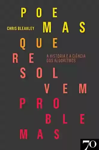 Capa do livro: Poemas que Resolvem Problemas - A História e a Ciência dos Algoritmos - Ler Online pdf
