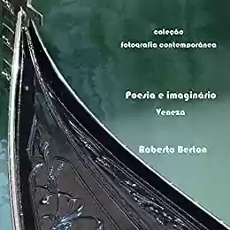 Capa do livro: Poesia e imaginário: Veneza (Coleção Fotografia Contemporânea) - Ler Online pdf