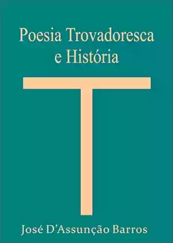 Capa do livro: Poesia Trovadoresca e História - Ler Online pdf