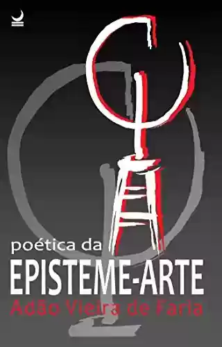 Livro PDF: Poética da Episteme-Arte