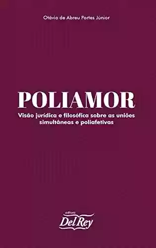 Livro PDF: Poliamor: Visão Jurídica e Filosófica Sobre as Uniões Simultâneas e Poliafetivas