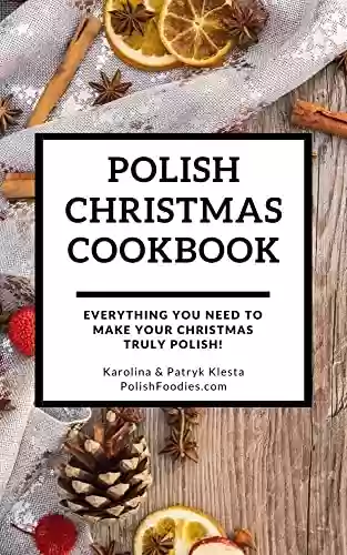 Livro PDF: Polish Christmas Cookbook: Everything you need to make your Christmas truly Polish! (Polish Foodies Cookbooks) (English Edition)
