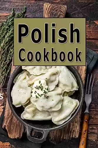 Livro PDF Polish Cookbook (Cooking Around the World 10) (English Edition)