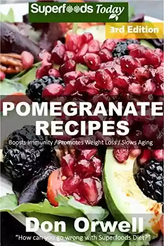 Capa do livro: Pomegranate Recipes: 40 Quick & Easy Gluten Free Low Cholesterol Whole Foods Recipes full of Antioxidants & Phytochemicals (English Edition) - Ler Online pdf