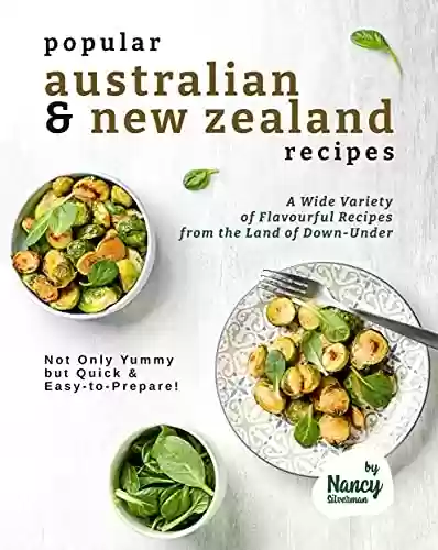 Livro PDF: Popular Australian & New Zealand Recipes: A Wide Variety of Flavourful Recipes from the Land - of Down-Under Not Only Yummy but Quick & Easy-to-Prepare! (English Edition)