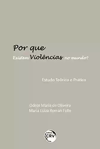 Livro PDF Por que existem violências no mundo? Estudo teórico e prático