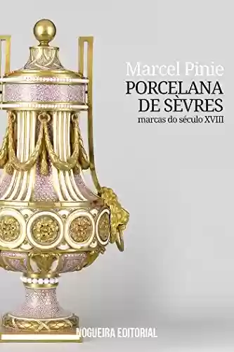 Capa do livro: Porcelana de Sèvres - Marcas do século XVIII - Ler Online pdf