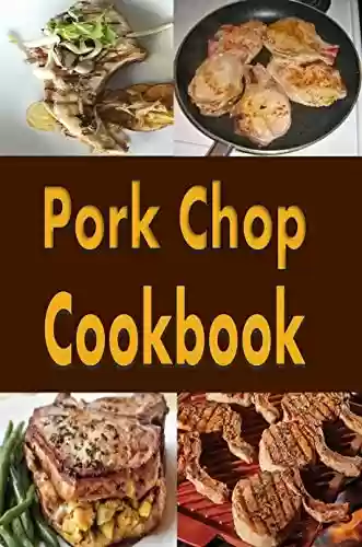 Livro PDF Pork Chop Cookbook: Pork Chops Recipes Grilled, Baked, Stuffed and Fried (English Edition)