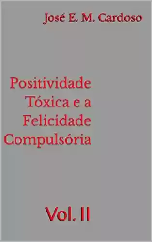 Livro PDF: Positividade Tóxica e a Felicidade Compulsória: Vol. II