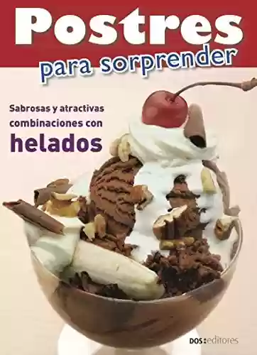 Livro PDF: POSTRES PARA SORPRENDER: sabrosas y atractivas combinaciones con helados (REPOSTERIA, PASTELERIA, POSTRE, TORTAS Y OTROS II nº 5) (Spanish Edition)