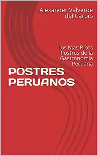 Livro PDF: POSTRES PERUANOS: los Mas Ricos Postres de la Gastronomia Peruana (Spanish Edition)