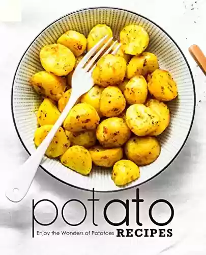 Livro PDF Potato Recipes: Enjoy the Wonders of Potatoes (English Edition)