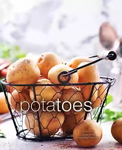 Capa do livro: Potatoes: A Simple Cookbook for Preparing Potatoes (English Edition) - Ler Online pdf