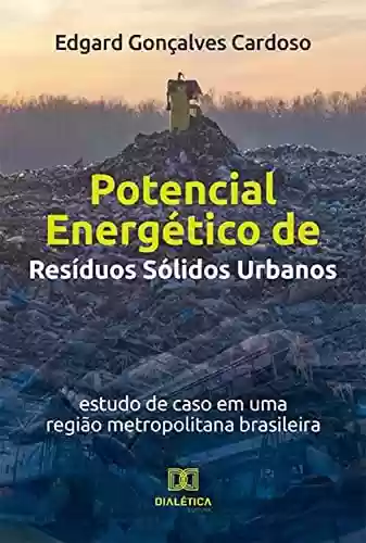 Livro PDF: Potencial Energético de Resíduos Sólidos Urbanos: estudo de caso em uma região metropolitana brasileira