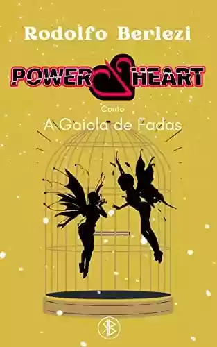 Capa do livro: Power Heart: A Gaiola de Fadas - Conto - Ler Online pdf