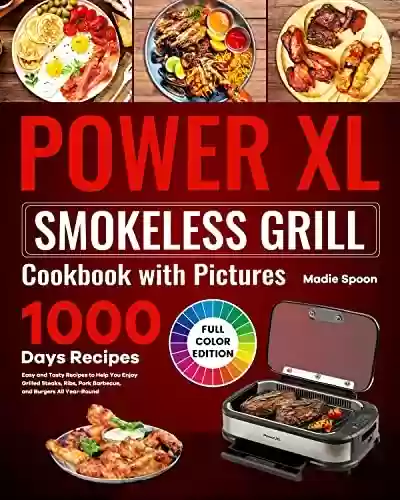 Livro PDF: Power XL Smokeless Grill Cookbook with Pictures: Easy and Tasty Recipes to Help You Enjoy Grilled Steaks, Ribs, Pork Barbecue, and Burgers All Year-Round (English Edition)