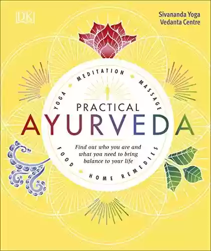 Livro PDF: Practical Ayurveda: Find Out Who You Are and What You Need to Bring Balance to Your Life (English Edition)
