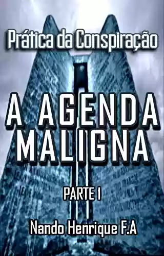 Capa do livro: Prática da Conspiração: A Agenda Maligna (PARTE 1) - Ler Online pdf