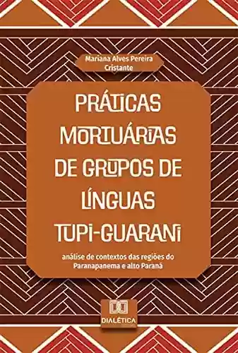 Livro PDF: Práticas mortuárias de grupos de línguas Tupi-Guarani: análise de contextos das regiões do Paranapanema e alto Paraná