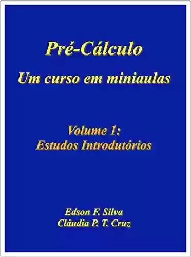 Livro PDF: Pré-Cálculo: Um Curso em Miniaulas: Volume 1: Estudos Introdutórios (Pré-Cálculo - Um Curso em Miniaulas)