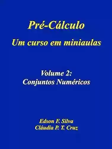 Livro PDF: Pré-cálculo: Um Curso em Miniaulas: Volume 2: Conjuntos Numéricos (Pré-Cálculo - Um Curso em Miniaulas)