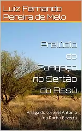 Livro PDF: Prelúdio do Cangaço no Sertão do Assú: A saga do coronel Antônio da Rocha Bezerra