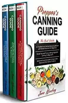 Livro PDF: Prepper’s Canning Guide: 3 in 1- A Complete Fruits Canning Recipe + Simple tips and tricks to vegetable Canning + Advanced essential guide on how to can ... and other savory products (English Edition)