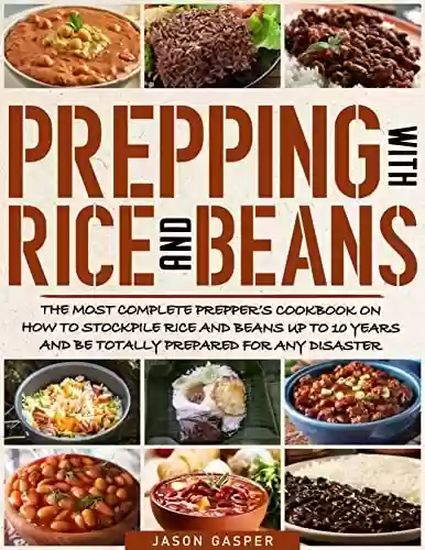 Livro PDF: Prepping With Rice and Beans: The Most Complete Prepper’s Cookbook On How To Stockpile Rice and Beans Up To 10 Years And Be Totally Prepared For Any Disaster (English Edition)