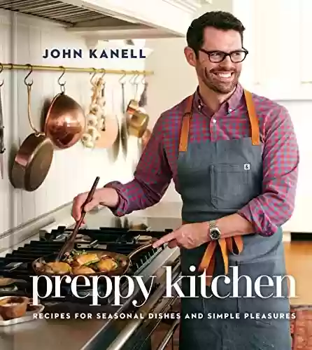 Capa do livro: Preppy Kitchen: Recipes for Seasonal Dishes and Simple Pleasures (A Cookbook) (English Edition) - Ler Online pdf