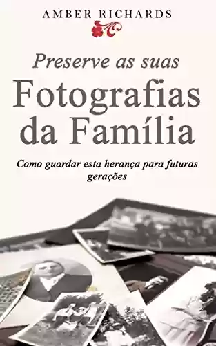 Livro PDF: Preserve as suas Fotografias da Família - Como guardar esta herança para futuras gerações