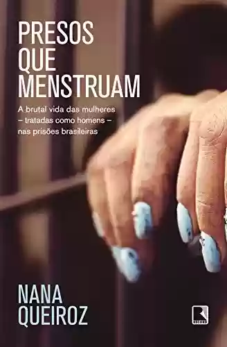 Livro PDF: Presos que menstruam: A brutal vida das mulheres - tratadas como homens - nas prisões brasileiras