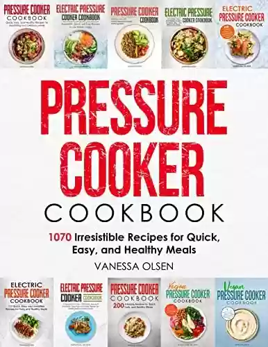 Livro PDF: Pressure Cooker Cookbook: 1070 Irresistible Recipes for Quick, Easy, and Healthy Meals (English Edition)
