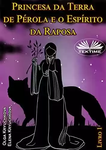 Livro PDF Princesa da Terra de Pérola e o Espírito da Raposa. Livro 1