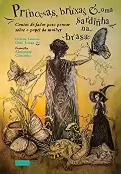Livro PDF: Princesas, bruxas e uma sardinha na brasa; Contos de fadas para pensar sobre o papel da mulher (Contos e contadoras)