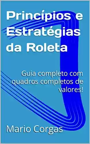 Livro PDF: Princípios e Estratégias da Roleta : Guia completo com quadros completos de valores!
