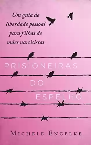 Livro PDF: Prisioneiras do Espelho: Um guia de liberdade pessoal para filhas de mães narcisistas