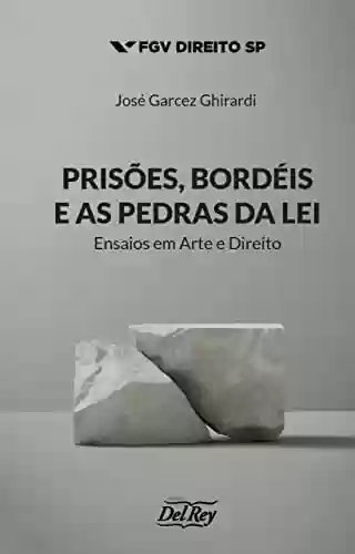 Livro PDF: Prisões, Bordéis e as Pedras da Lei: Ensaios em Arte e Direito