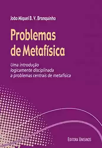Livro PDF: Problemas de metafísica; Uma introdução logicamente disciplinada a problemas centrais de metafísica (Ideias)